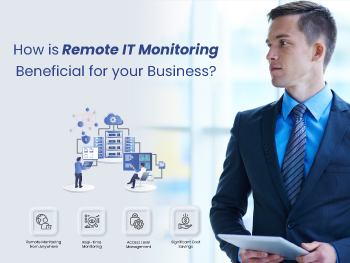 <br />
How is Remote IT Monitoring Beneficial for Your Business?