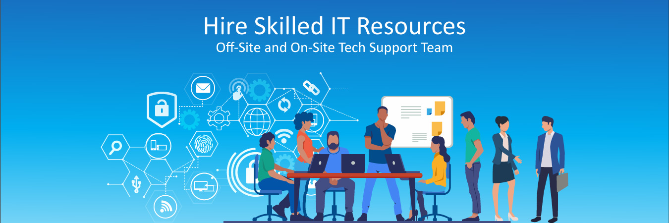 Hire Skilled IT Resources – On-Site and Off-Site Tech Support Team