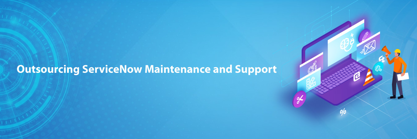 Outsourcing ServiceNow Maintenance and Support