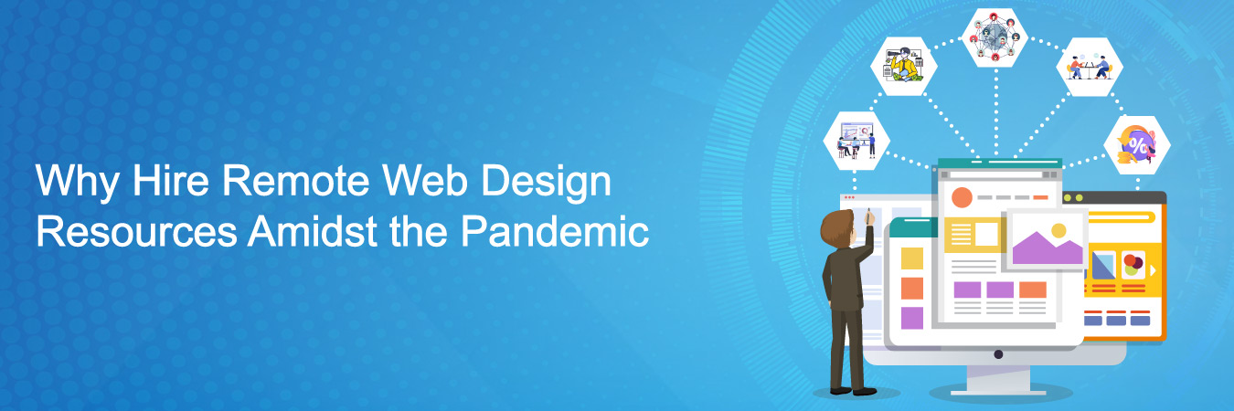 Why Hire Remote Web Design Resources Amidst the Pandemic