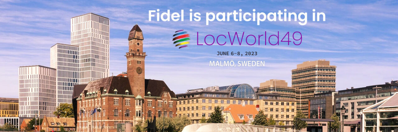 Join us at LocWorld49, MALMÖ, JUNE 6-8, 2023 | Fidel Softech