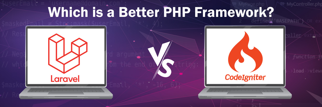 Laravel Vs. CodeIgniter: Which is a Better PHP Framework?