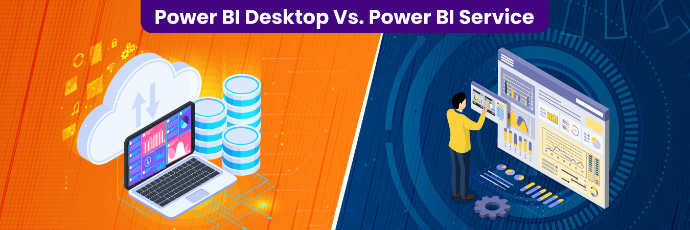 Power BI Desktop Vs. Power BI Service: Understanding the Differences