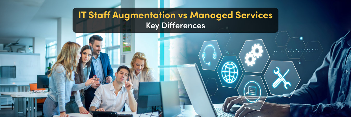 IT Staff Augmentation vs Managed Services: Key Differences