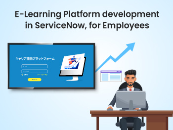 ServiceNow E-learning Platform Development, for Employees – Case Study